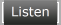 Listen