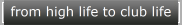 from high life to club life